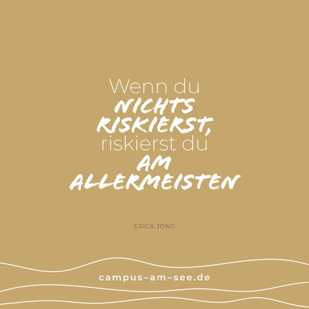Zitatbild: »Wenn du nichts riskierst, riskierst du am allermeisten.« Erica Jong